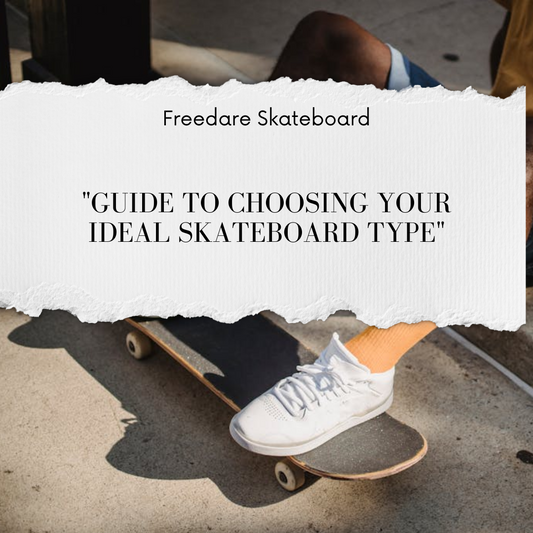 A Comprehensive Guide to Choosing Your Ideal Skateboard Type